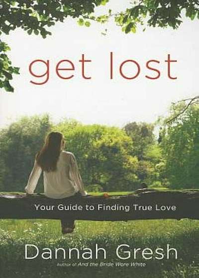 Get Lost: Your Guide to Finding True Love, Paperback