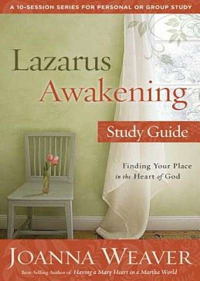 Lazarus Awakening Study Guide: Finding Your Place in the Heart of God, Paperback
