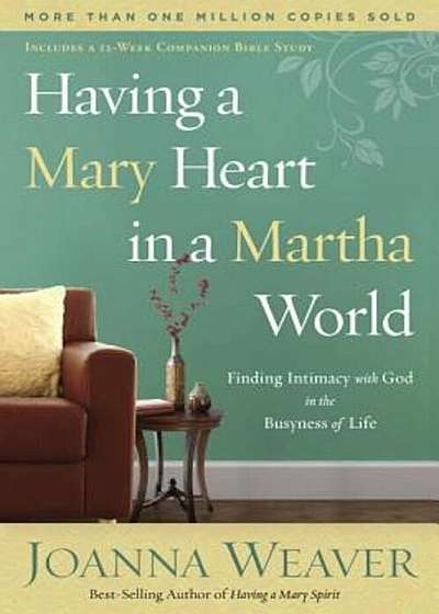 Having a Mary Heart in a Martha World: Finding Intimacy with God in the Busyness of Life, Paperback