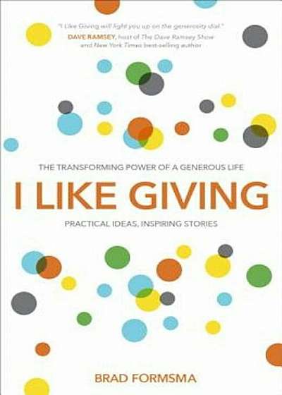 I Like Giving: The Transforming Power of a Generous Life, Paperback