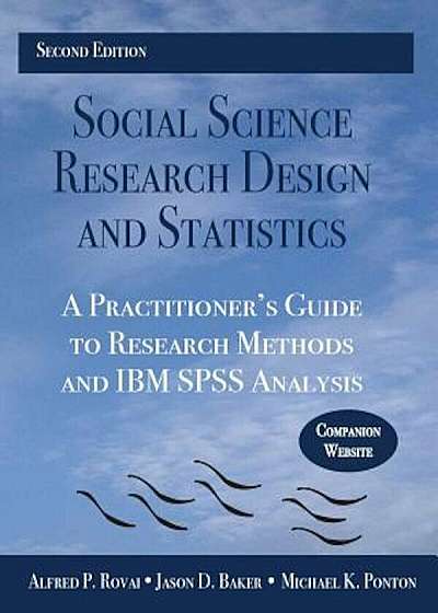 Social Science Research Design and Statistics: A Practitioner's Guide to Research Methods and IBM SPSS Analysis, Paperback