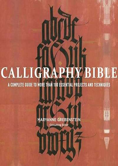 Calligraphy Bible: A Complete Guide to More Than 100 Essential Projects and Techniques, Paperback