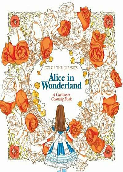 Color the Classics: Alice in Wonderland: A Curiouser Coloring Book, Paperback