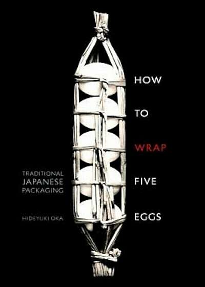 How to Wrap Five Eggs: Traditional Japanese Packaging, Paperback