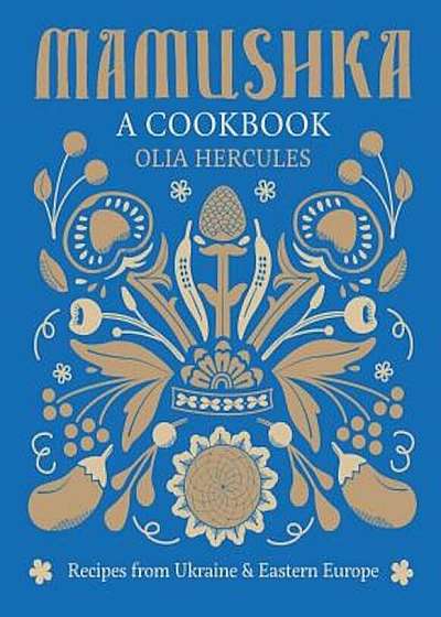 Mamushka: Recipes from Ukraine and Eastern Europe, Hardcover