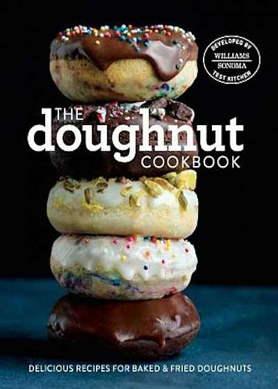 The Doughnut Cookbook: Easy Recipes for Baked and Fried Doughnuts, Hardcover