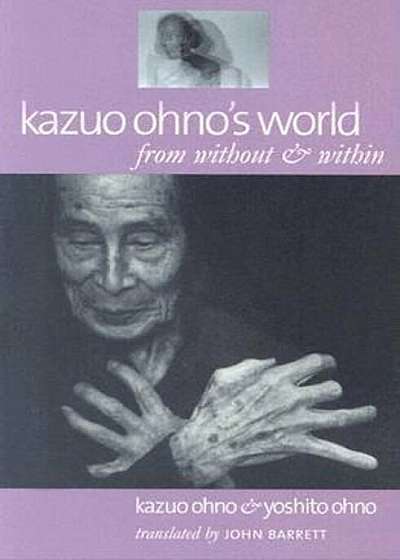 Kazuo Ohno's World: From Without & Within, Paperback