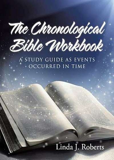 The Chronological Bible Workbook: A Study Guide as Events Occurred in Time, Paperback