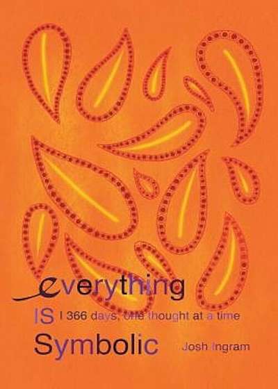 Everything Is Symbolic: 366 Days, One Thought at a Time, Paperback