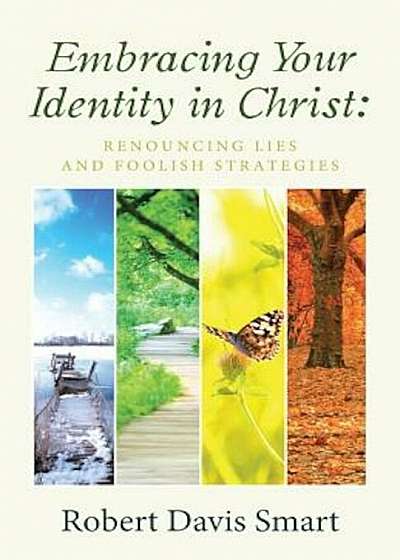 Embracing Your Identity in Christ: Renouncing Lies and Foolish Strategies, Paperback