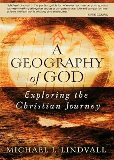 A Geography of God: Exploring the Christian Journey, Paperback