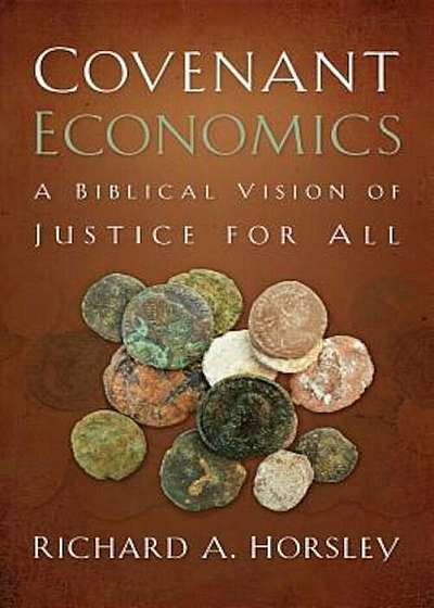 Covenant Economics: A Biblical Vision of Justice for All, Paperback