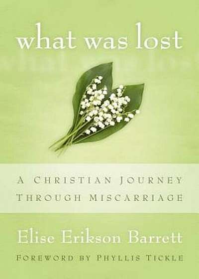 What Was Lost: A Christian Journey Through Miscarriage, Paperback