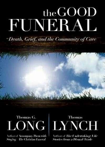 The Good Funeral: Death, Grief, and the Community of Care, Hardcover
