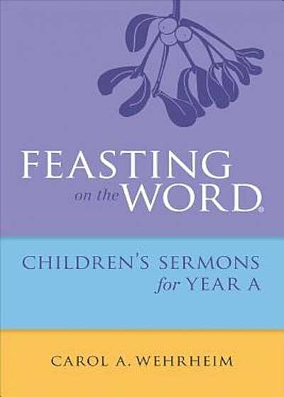 Feasting on the Word Children's Sermons for Year a, Paperback
