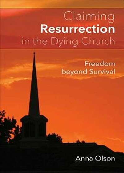 Claiming Resurrection in the Dying Church, Paperback