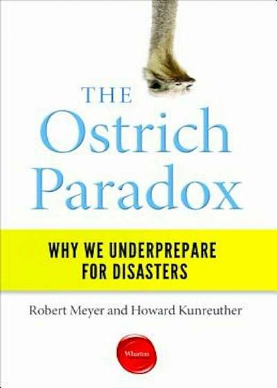 The Ostrich Paradox: Why We Underprepare for Disasters, Paperback