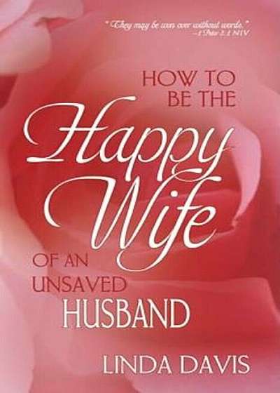 How to Be the Happy Wife of an Unsaved Husband, Paperback