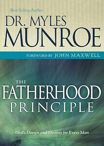 The Fatherhood Principle: God's Design and Destiny for Every Man, Paperback