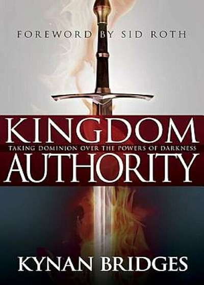 Kingdom Authority: Taking Dominion Over the Powers of Darkness, Paperback