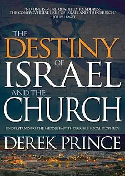 Destiny of Israel and the Church: Understanding the Middle East Through Biblical Prophecy, Paperback