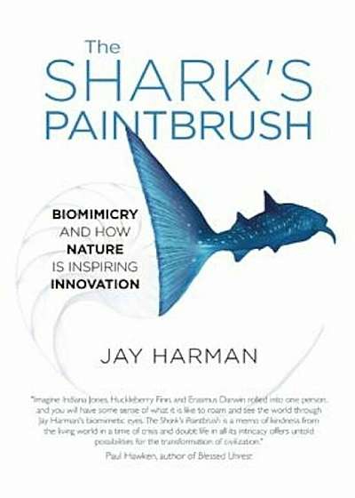 The Shark's Paintbrush: Biomimicry and How Nature Is Inspiring Innovation, Paperback
