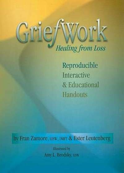 Griefwork Healing from Loss: Reproducibe, Interactive & Educational Handouts, Paperback