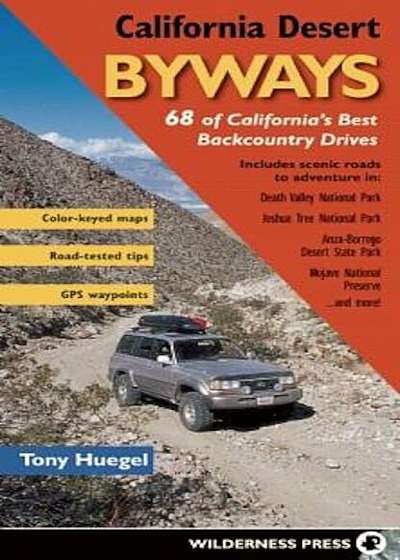 California Desert Byways: 68 of California's Best Backcountry Drives, Paperback
