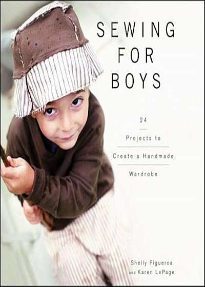 Sewing for Boys: Modern Threads for the Cool Girl, Hardcover