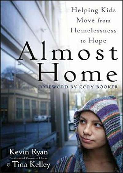 Almost Home: Helping Kids Move from Homelessness to Hope, Paperback