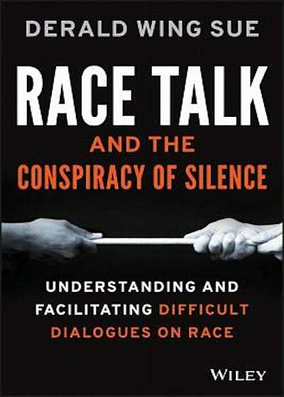 Race Talk and the Conspiracy of Silence: Understanding and Facilitating Difficult Dialogues on Race, Paperback