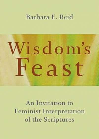 Wisdom's Feast: An Invitation to Feminist Interpretation of the Scriptures, Paperback