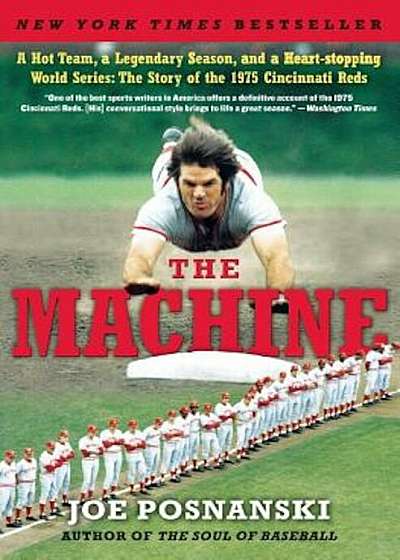 The Machine: A Hot Team, a Legendary Season, and a Heart-Stopping World Series: The Story of the 1975 Cincinnati Reds, Paperback