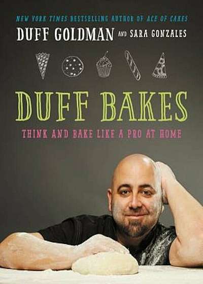 Duff Bakes: Think and Bake Like a Pro at Home, Hardcover