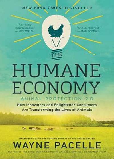 The Humane Economy: How Innovators and Enlightened Consumers Are Transforming the Lives of Animals, Paperback