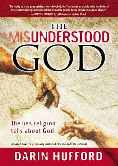 The Misunderstood God: The Lies Religion Tells about God, Paperback