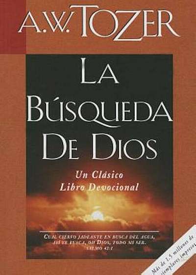 La Busqueda de Dios: Un Clasico Libro Devocional = The Pursuit of God, Paperback