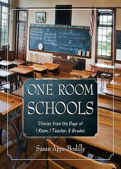 One Room Schools: Stories from the Days of 1 Room, 1 Teacher, 8 Grades, Paperback