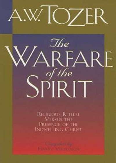 The Warfare of the Spirit: Religious Ritual Versus the Presence of the Indwelling Christ, Paperback
