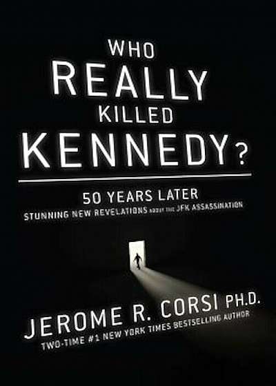Who Really Killed Kennedy': 50 Years Later: Stunning New Revelations about the JFK Assassination, Hardcover