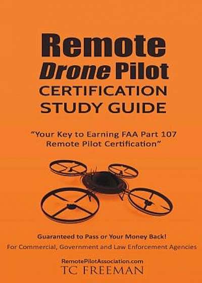 Remote Drone Pilot Certification Study Guide: Your Key to Earning Part 107 Remote Pilot Certification, Paperback
