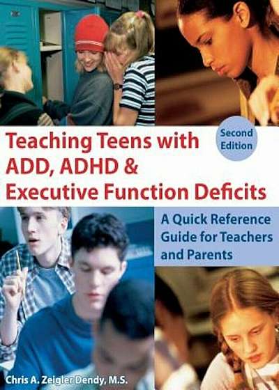 Teaching Teens with ADD, ADHD & Executive Function Deficits: A Quick Reference Guide for Teachers and Parents, Paperback