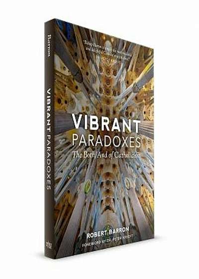Vibrant Paradoxes: The Both/And of Catholicism, Paperback
