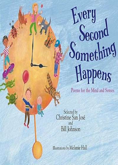 Every Second Something Happens: Poems for the Mind and Senses, Hardcover