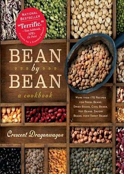 Bean by Bean: A Cookbook: More Than 175 Recipes for Fresh Beans, Dried Beans, Cool Beans, Hot Beans, Savory Beans, Even Sweet Beans!, Paperback