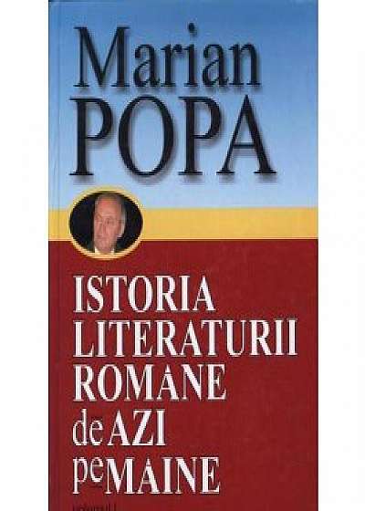 Istoria literaturii romane de azi pe maine (Vol. 1+2)