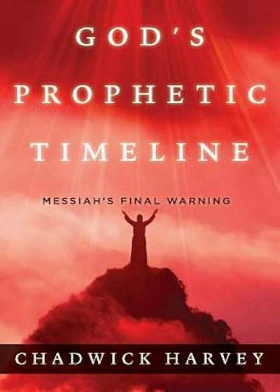 God's Prophetic Timeline: Messiah's Final Warning, Paperback
