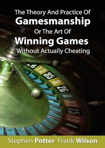 The Theory and Practice of Gamesmanship or the Art of Winning Games Without Actually Cheating, Paperback