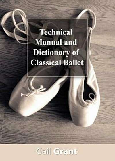 Technical Manual and Dictionary of Classical Ballet, Paperback