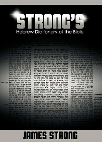 Strong's Hebrew Dictionary of the Bible (Strong's Dictionary), Paperback